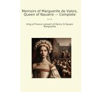 Memoirs of Marguerite de Valois, Queen of Navarre - Complete
