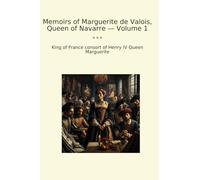 Memoirs of Marguerite de Valois, Queen of Navarre - Volume 1