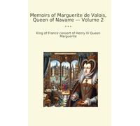 Memoirs of Marguerite de Valois, Queen of Navarre - Volume 2