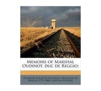 Memoirs of Marshal Oudinot, duc de Reggio;
