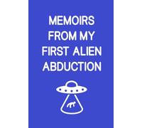 Memoirs Of My First Alien Abduction: Funny, Jokes, Sarcastic, Lined Daily Journal/Notebook is a great gift for family and friends