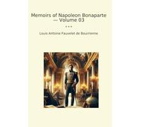 Memoirs of Napoleon Bonaparte - Volume 03