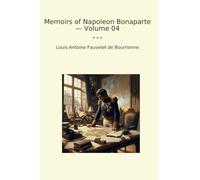 Memoirs of Napoleon Bonaparte - Volume 04
