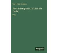 Memoirs of Napoleon, His Court and Family: Vol. 1