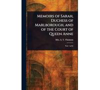 Memoirs of Sarah, Duchess of Marlborough, and of the Court of Queen Anne
