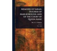Memoirs of Sarah, Duchess of Marlborough, and of the Court of Queen Anne