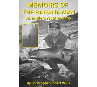 Memoirs of the Banana Man: An Angler’s Recollections