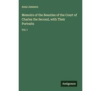 Memoirs of the Beauties of the Court of Charles the Second, with Their Portraits: Vol. I