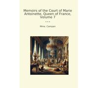 Memoirs of the Court of Marie Antoinette, Queen of France, Volume 7
