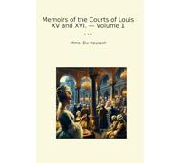 Memoirs of the Courts of Louis XV and XVI. - Volume 1