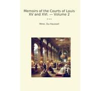 Memoirs of the Courts of Louis XV and XVI. - Volume 2