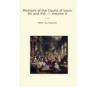 Memoirs of the Courts of Louis XV and XVI. - Volume 3