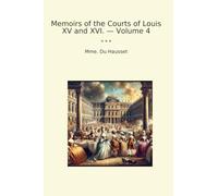 Memoirs of the Courts of Louis XV and XVI. - Volume 4