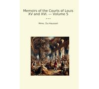 Memoirs of the Courts of Louis XV and XVI. - Volume 5