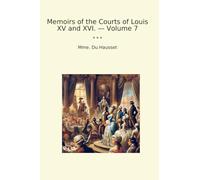 Memoirs of the Courts of Louis XV and XVI. - Volume 7