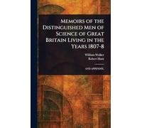 Memoirs of the Distinguished Men of Science of Great Britain Living in the Years 1807-8