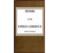Memoirs of the Empress Catherine II.