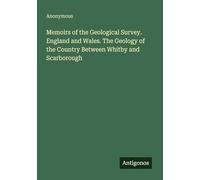 Memoirs of the Geological Survey. England and Wales. The Geology of the Country Between Whitby and Scarborough