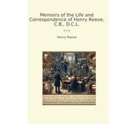 Memoirs of the Life and Correspondence of Henry Reeve, C.B., D.C.L.