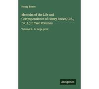 Memoirs of the Life and Correspondence of Henry Reeve, C.B., D.C.L; In Two Volumes: Volume 2 - in large print