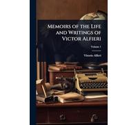 Memoirs of the Life and Writings of Victor Alfieri