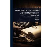 Memoirs of the Life of ... John Mytton, by Nimrod