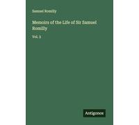 Memoirs of the Life of Sir Samuel Romilly: Vol. 3