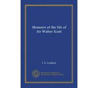 Memoirs of the life of Sir Walter Scott