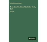 Memoirs of the Life of Sir Walter Scott, Bart: Vol. VII