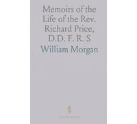 Memoirs of the Life of the Rev. Richard Price, D.D. F. R. S