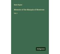 Memoirs of the Marquis of Montrose: Vol. I