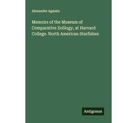 Memoirs of the Museum of Comparative Zoölogy, at Harvard College. North American Starfishes