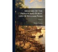 Memoirs Of The Private And Public Life Of William Penn