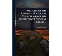 Memoirs of the Reformed Episcopal Church and of the Protestant Episcopal Church
