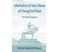 Memoirs of the Slave of Genghis Khan: The Mongol Conqueror
