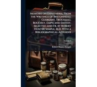 Memoirs on Diphtheria. From the Writings of Bretonneau, Guersant, Trousseau, Bouchut, Empis and Daviot. Selected and Tr. by Robert Hunter Semple, M.D. With a Bibliographical Appendix