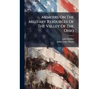 Memoirs On The Military Resources Of The Valley Of The Ohio