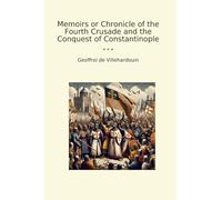 Memoirs or Chronicle of the Fourth Crusade and the Conquest of Constantinople