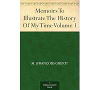 Memoirs to Illustrate the History of My Time, Volume 1