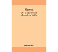 Memoirs, With A Full Account Of The Great Malaria Problem And Its So (Tascabile)