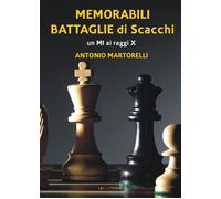 Memorabili battaglie di scacchi. Un Mi ai raggi X - 2016 - Le due