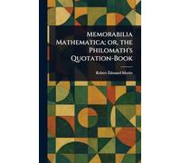 Memorabilia Mathematica; or, the Philomath's Quotation-Book