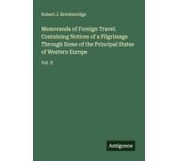 Memoranda of Foreign Travel. Containing Notices of a Pilgrimage Through Some of the Principal States of Western Europe: Vol. II