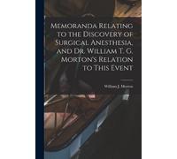 Memoranda Relating to the Discovery of Surgical Anesthesia, and Dr. (Tascabile)