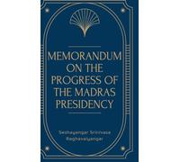 Memorandum on the Progress of the MADRAS PRESIDENCY