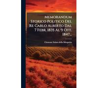 Memorandum Storico Politico Del Re Carlo Alberto Dal 7 Febr. 1835 Al 9 Ott. 1847...