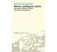 Memoria, autobiografia, alterità. Dalla sapienza delle Muse all'infinito nulla dell'uomo contemporaneo