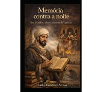Memória contra a noite: Ibn al-Abbar: O último cronista de Valência