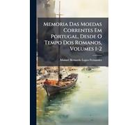 Memoria Das Moedas Correntes Em Portugal, Desde O Tempo Dos Romanos, Volumes 1-2