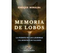 MEMORIA DE LOBOS: El misterio de la Fuente de las Lágrimas y el Monstruo de Valledén